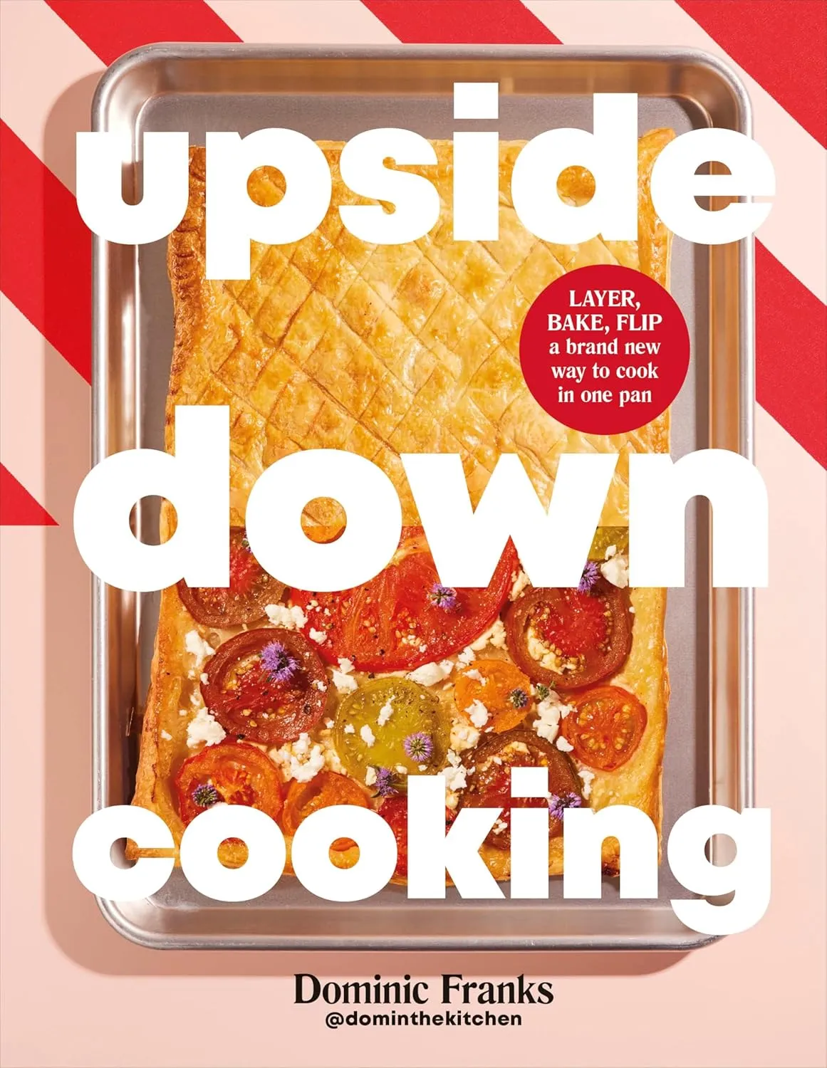 Upside Down Cooking: LAYER, BAKE, FLIP A Brand New Way to Cook in One Pan Hardcover  June 17, 2025
